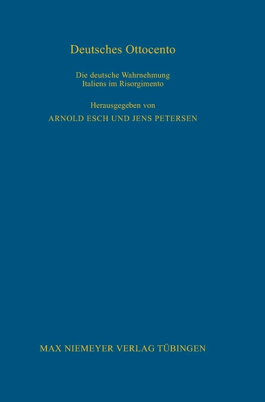 Deutsches Ottocento: Die Deutsche Wahrnehmung Italiens Im Risorgimento: 94 (Bibliothek Des Deutschen Historischen Instituts in ROM)