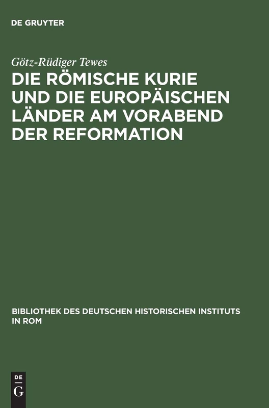 Die Römische Kurie Und Die Europäischen Länder Am Vorabend Der Reformation: 95 (Bibliothek Des Deutschen Historischen Instituts in ROM)