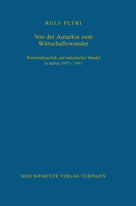 Von Der Autarkie Zum Wirtschaftswunder: Wirtschaftspolitik Und Industrieller Wandel in Italien 1935-1963: 96 (Bibliothek Des Deutschen Historischen Instituts in ROM) - Image 1