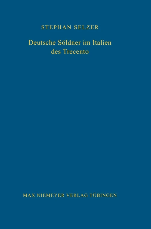 Deutsche Söldner Im Italien Des Trecento: 98 (Bibliothek Des Deutschen Historischen Instituts in ROM)