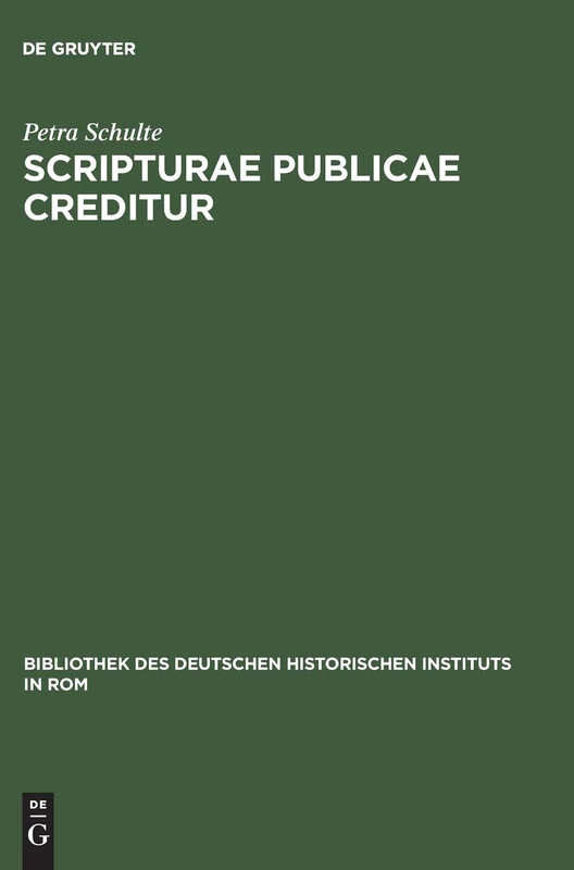 Scripturae publicae creditur: Das Vertrauen in Notariatsurkunden Im Kommunalen Italien Des 12. Und 13. Jahrhunderts: 101 (Bibliothek Des Deutschen Historischen Instituts in ROM)