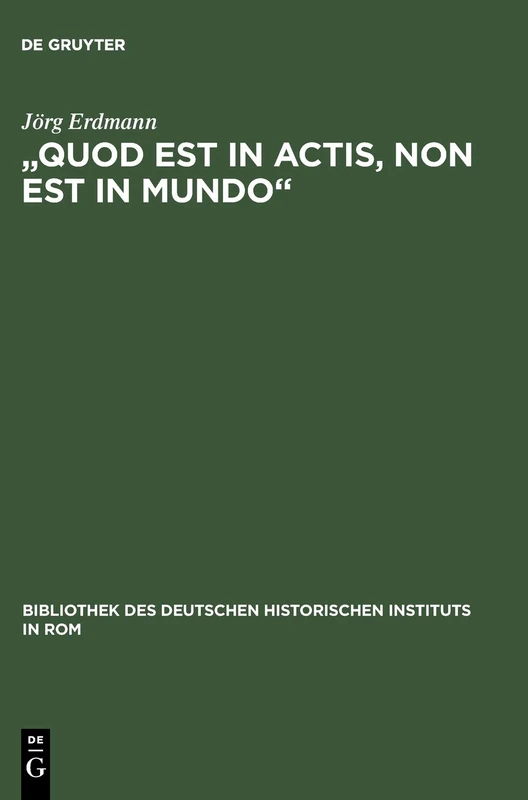 "Quod est in actis, non est in mundo": Päpstliche Benefizialpolitik Im 'Sacrum Imperium' Des 14. Jahrhunderts: 113 (Bibliothek Des Deutschen Historischen Instituts in ROM)