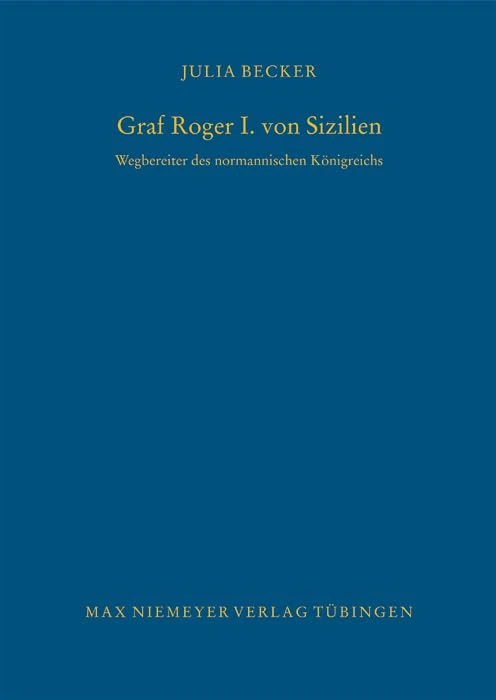 Graf Roger I. Von Sizilien: Wegbereiter Des Normannischen Königreichs: 117 (Bibliothek Des Deutschen Historischen Instituts in ROM)