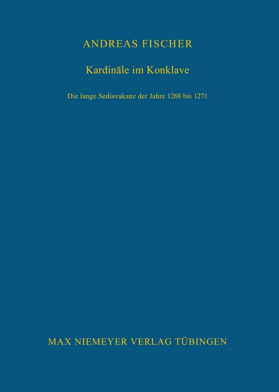 Kardinäle im Konklave: Die Lange Sedisvakanz Der Jahre 1268 Bis 1271: 118 (Bibliothek Des Deutschen Historischen Instituts in ROM)