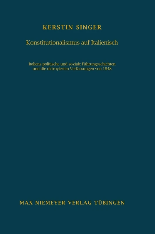 Konstitutionalismus auf Italienisch: Italiens Politische Und Soziale Führungsschichten Und Die Oktroyierten Verfassungen Von 1848: 119 (Bibliothek Des Deutschen Historischen Instituts in ROM)