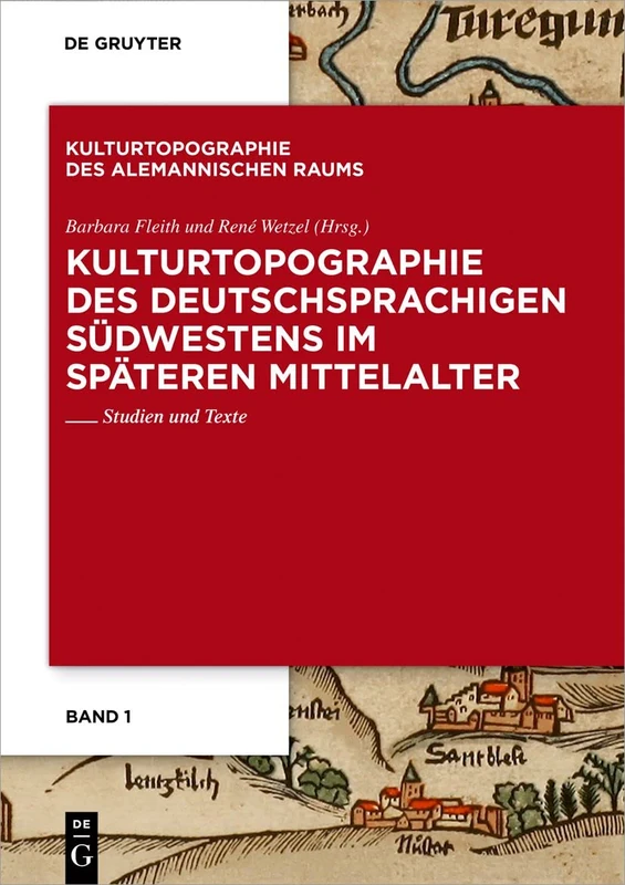 Kulturtopographie Des Deutschsprachigen Südwestens Im Späteren Mittelalter: Studien Und Texte: 1 (Kulturtopographie Des Alemannischen Raums)