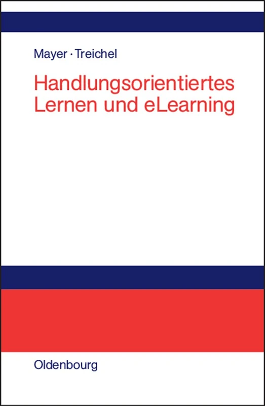 Handlungsorientiertes Lernen und eLearning: Grundlagen Und Praxisbeispiele