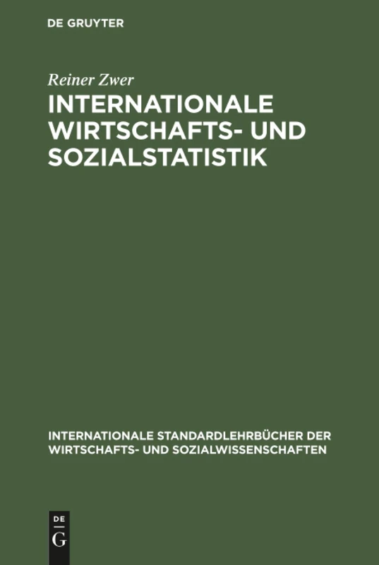 Internationale Wirtschafts- und Sozialstatistik: Lehrbuch Über Die Methoden Und Probleme Ihrer Wichtigsten Teilgebiete (Internationale Standardlehrbücher Der Wirtschafts- Und Sozia)