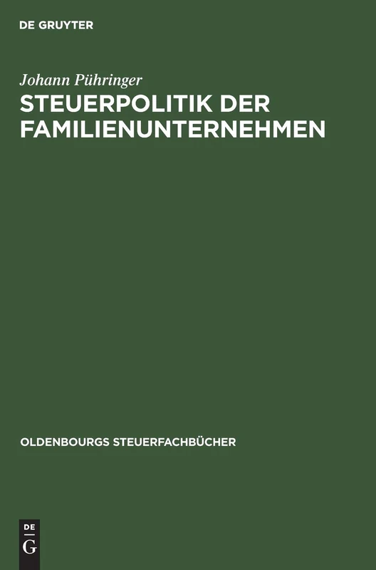 Steuerpolitik der Familienunternehmen: Der Niessbrauch ALS Instrument Betrieblicher Steuerpolitik - Zugleich Ein Beitrag Zum Erbverzicht (Oldenbourgs Steuerfachbücher)