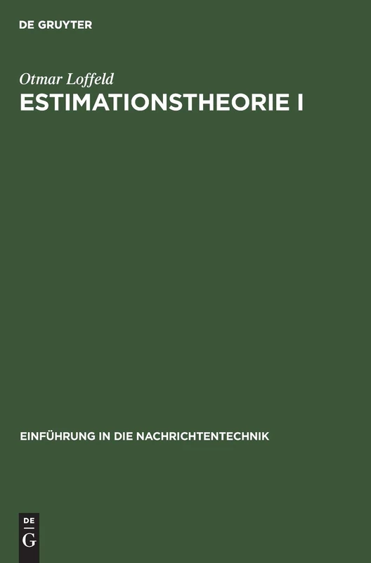 Estimationstheorie I: Grundlagen Und Stochastische Konzepte (Einführung in Die Nachrichtentechnik)