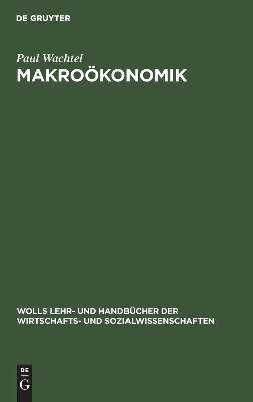 Makroökonomik: Von Der Theorie Zur PRAXIS (Wolls Lehr- Und Handbücher der Wirtschafts- Und Sozialwissen)