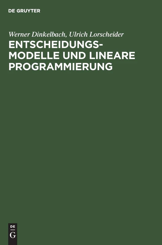 Entscheidungsmodelle und lineare Programmierung: Übungsbuch Zur Betriebswirtschaftslehre