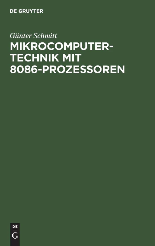 Mikrocomputertechnik mit 8086-Prozessoren: Maschinenorientierte Programmierung Grundlagen, Schaltungstechnik Und Anwendungen
