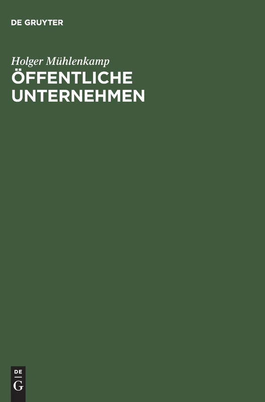 Öffentliche Unternehmen: Einführung Unter Berücksichtigung Betriebswirtschaftlicher, Volkswirtschaftlicher Und Rechtlicher Aspekte