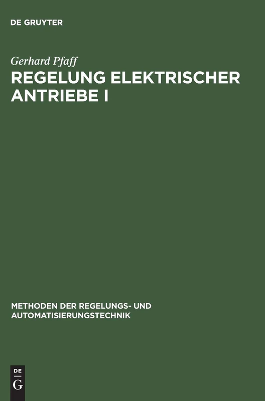 Regelung Elektrischer Antriebe I: Eigenschaften, Gleichungen Und Strukturbilder Der Motoren: 1 (Methoden Der Regelungs- Und Automatisierungstechnik)