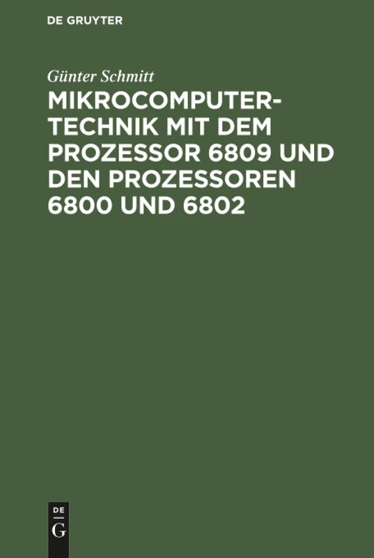 Mikrocomputertechnik mit dem Prozessor 6809 und den Prozessoren 6800 und 6802: Maschinenorientierte Programmierung. Grundlagen, Schaltungstechnik Und Anwendungen
