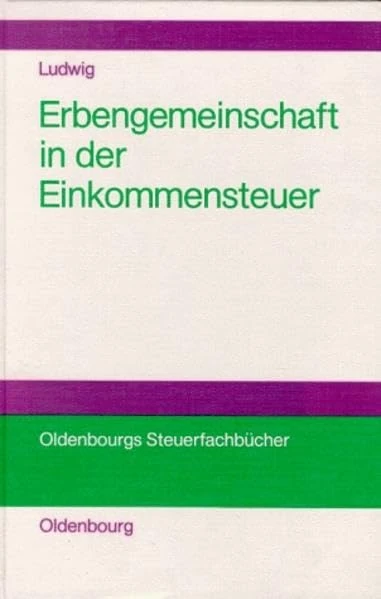 Die Erbengemeinschaft ALS Rechtsformalternative in Der Einkommensteuer (Oldenbourgs Steuerfachbücher) - Image 1