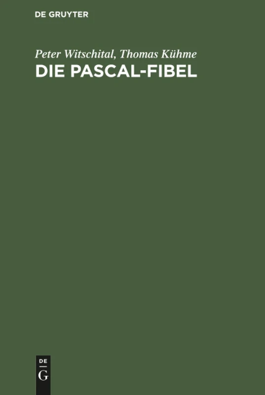 Die PASCAL-Fibel: Strukturierte Programmierung Mit Pascal. Lehr- Und Arbeitsbuch Für Anfänger (Für Alle Gängigen Pascal-Systeme)