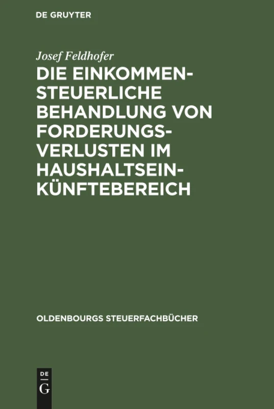 Die einkommensteuerliche Behandlung von Forderungsverlusten im Haushaltseinkünftebereich (Oldenbourgs Steuerfachbücher)
