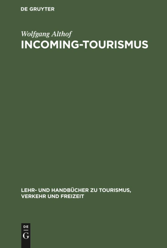 Incoming-Tourismus (Lehr- Und Handbücher Zu Tourismus, Verkehr Und Freizeit)