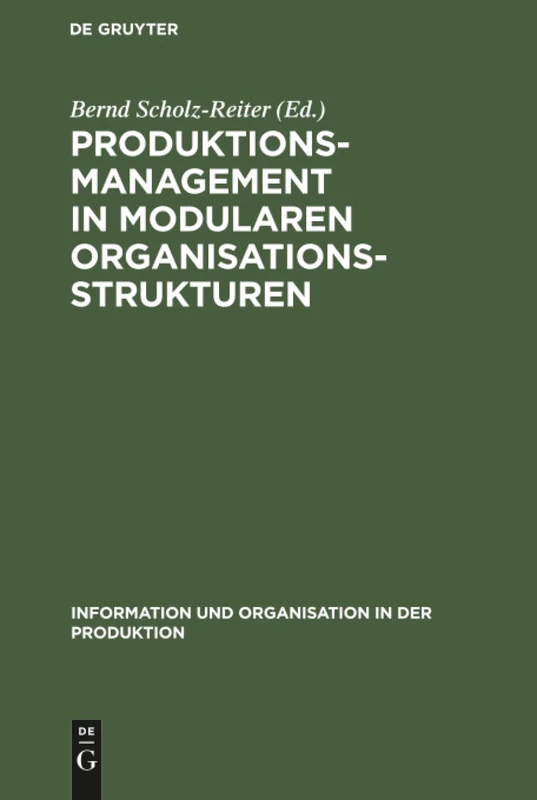 Produktionsmanagement in modularen Organisationsstrukturen: Reorganisation Der Produktion Und Objektorientierte Informationssysteme Für Verteilte ... Und Organisation in Der Produktion)