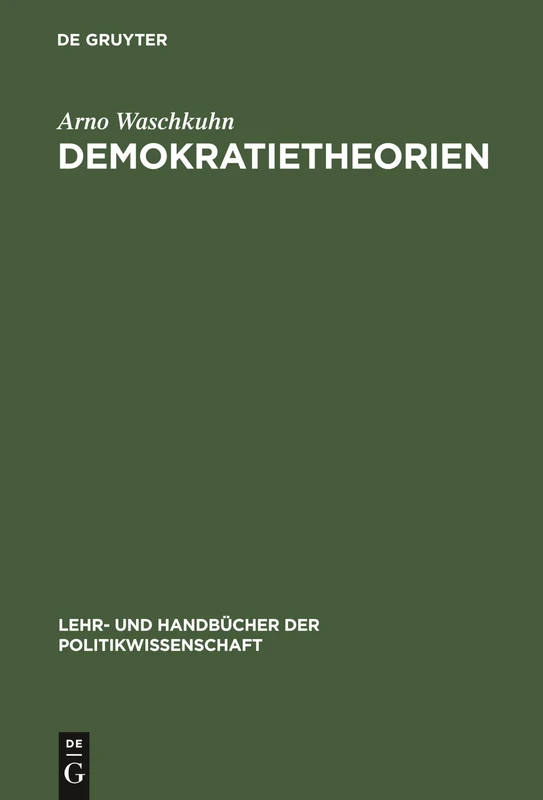 Demokratietheorien: Politiktheoretische Und Ideengeschichtliche Grundzüge (Lehr- Und Handbücher Der Politikwissenschaft)