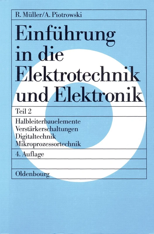 Einführung in die Elektrotechnik und Elektronik, Teil 2, Halbleiterbauelemente - Verstärkerschaltungen - Digitaltechnik - Mikroprozessortechnik
