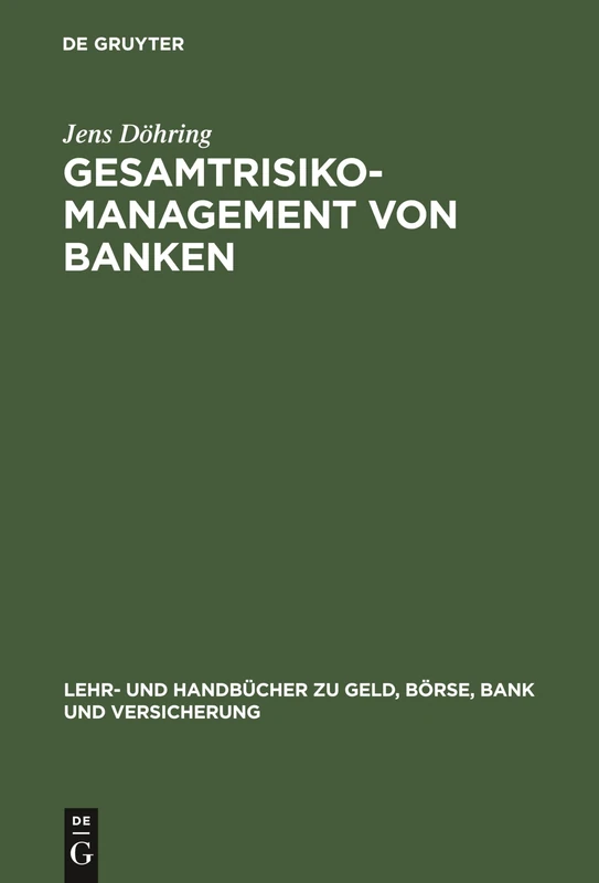 Gesamtrisiko-Management von Banken (Lehr- Und Handbücher Zu Geld, Börse, Bank Und Versicherung)
