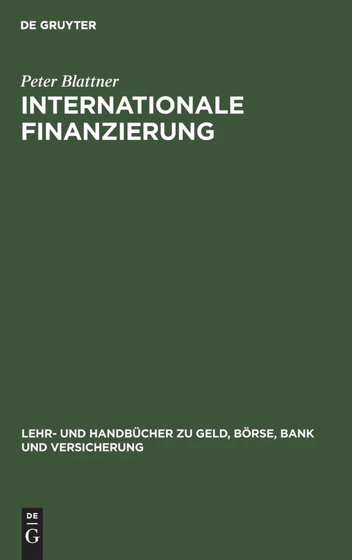Internationale Finanzierung: Internationale Finanzmärkte Und Unternehmensfinanzierung (Lehr- Und Handbücher Zu Geld, Börse, Bank Und Versicherung)