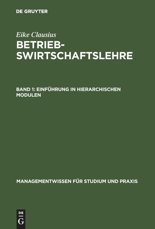 Betriebswirtschaftslehre, Band 1, Einführung in hierarchischen Modulen (Managementwissen Für Studium Und Praxis)