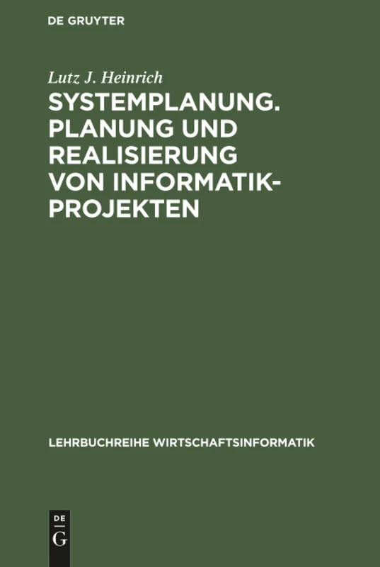 Systemplanung. Planung und Realisierung von Informatik-Projekten: Der Prozes Der Systemplanung, Der Vorstudie Und Der Feinstudie: 1 (Lehrbuchreihe Wirtschaftsinformatik)