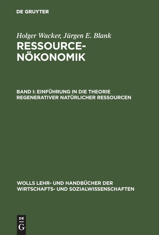 Ressourcenökonomik, Band I, Einführung in die Theorie regenerativer natürlicher Ressourcen: Einführung in die Theorie regenerativer Ressourcen (Wolls ... Handbücher der Wirtschafts- Und Sozialwissen)