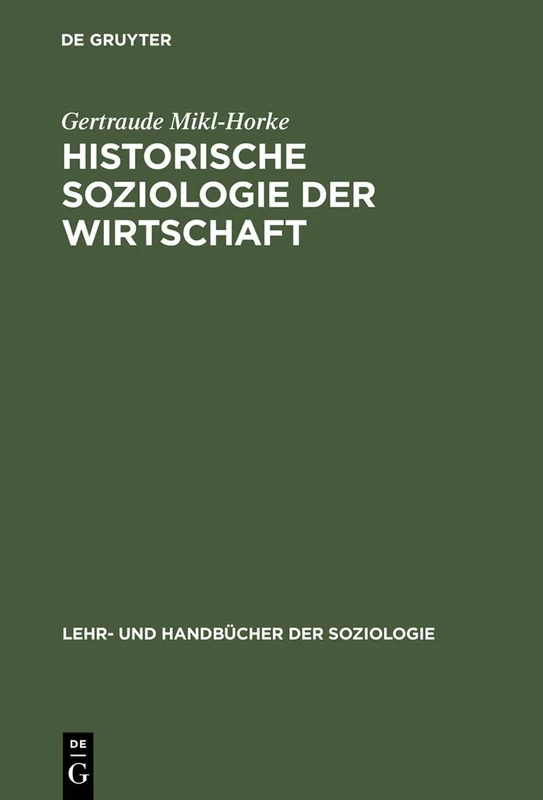 Historische Soziologie der Wirtschaft: Wirtschaft Und Wirtschaftsdenken in Geschichte Und Gegenwart (Lehr- Und Handbücher Der Soziologie)