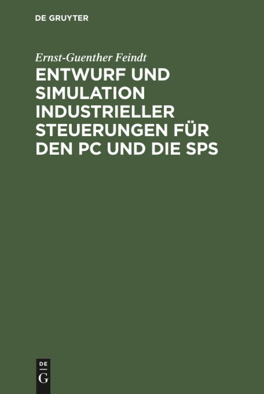 Entwurf und Simulation industrieller Steuerungen für den PC und die SPS: Eine Einführung Für Informatiker Und Automatisierungstechniker