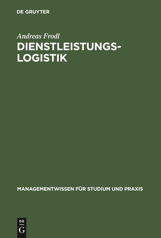 Dienstleistungslogistik: Information, Kommunikation, Daten, Dokumente: Zur Richtigen Zeit, Am Richtigen Ort (Managementwissen Für Studium Und Praxis)