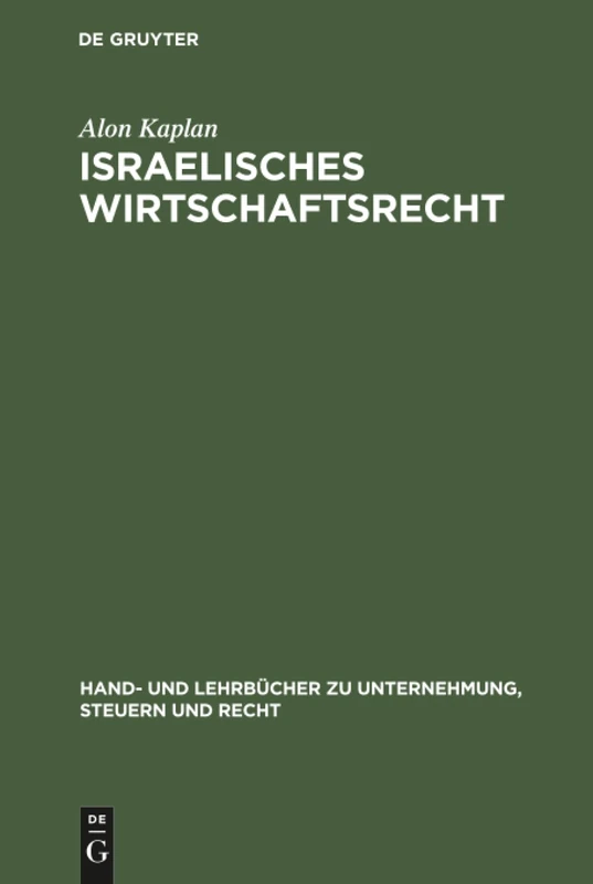 Israelisches Wirtschaftsrecht (Hand- Und Lehrbücher Zu Unternehmung, Steuern Und Recht)
