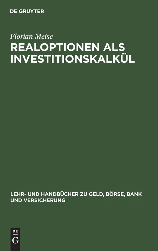 Realoptionen ALS Investitionskalkül: Bewertung Von Investitionen Unter Unsicherheit (Lehr- Und Handbücher Zu Geld, Börse, Bank Und Versicherung) - Image 1