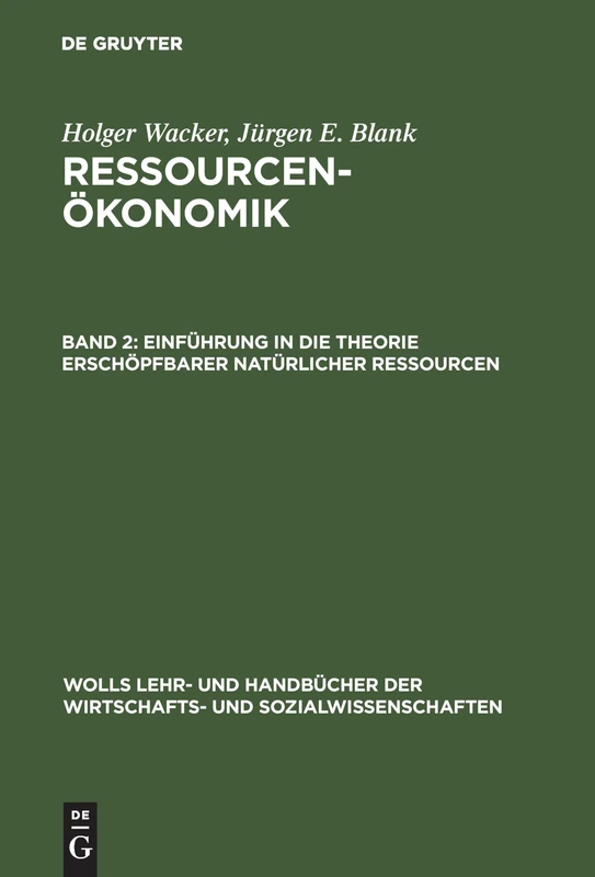 Ressourcenökonomik, Band 2, Einführung in die Theorie erschöpfbarer natürlicher Ressourcen (Wolls Lehr- Und Handbücher der Wirtschafts- Und Sozialwissen)