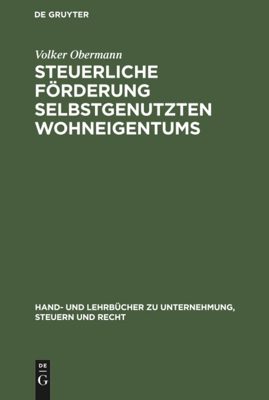 Steuerliche Förderung selbstgenutzten Wohneigentums (Hand- Und Lehrbücher Zu Unternehmung, Steuern Und Recht)