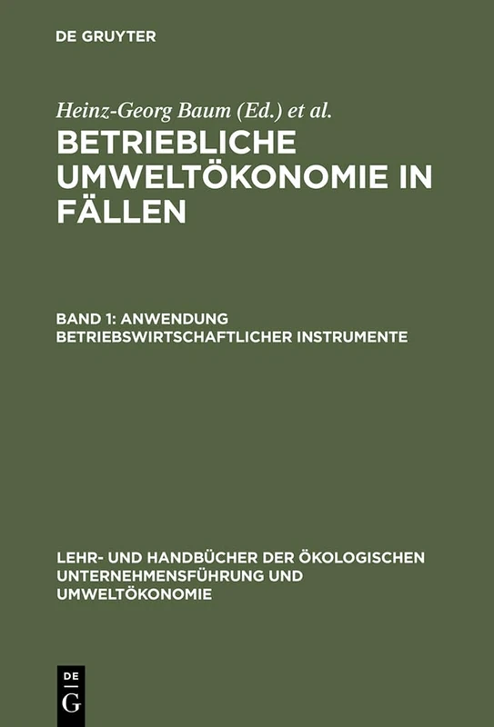 Betriebliche Umweltökonomie in Fällen, Band 1, Anwendung betriebswirtschaftlicher Instrumente (Lehr- Und Handbücher der Ökologischen Unternehmensführung Un)