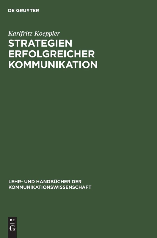 Strategien erfolgreicher Kommunikation: Lehr Und Handbuch (Lehr- Und Handbücher Der Kommunikationswissenschaft)