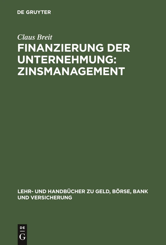 Finanzierung der Unternehmung: Zinsmanagement (Lehr- Und Handbücher Zu Geld, Börse, Bank Und Versicherung)
