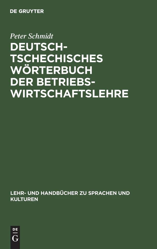 Deutsch-tschechisches Wörterbuch der Betriebswirtschaftslehre: Nemecko-ceský Slovník Nauky O Ekonomice Podniku (Lehr- Und Handbücher Zu Sprachen Und Kulturen)