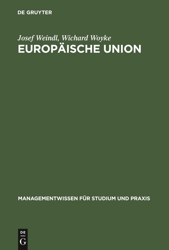 Europäische Union: Institutionelles System, Binnenmarkt Sowie Wirtschafts- Und Währungsunion Auf Der Grundlage Des Maastrichter Vertrages (Managementwissen Für Studium Und Praxis)