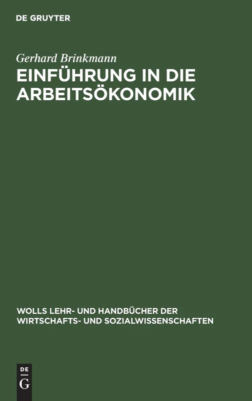 Einführung in die Arbeitsökonomik (Wolls Lehr- Und Handbücher der Wirtschafts- Und Sozialwissen)