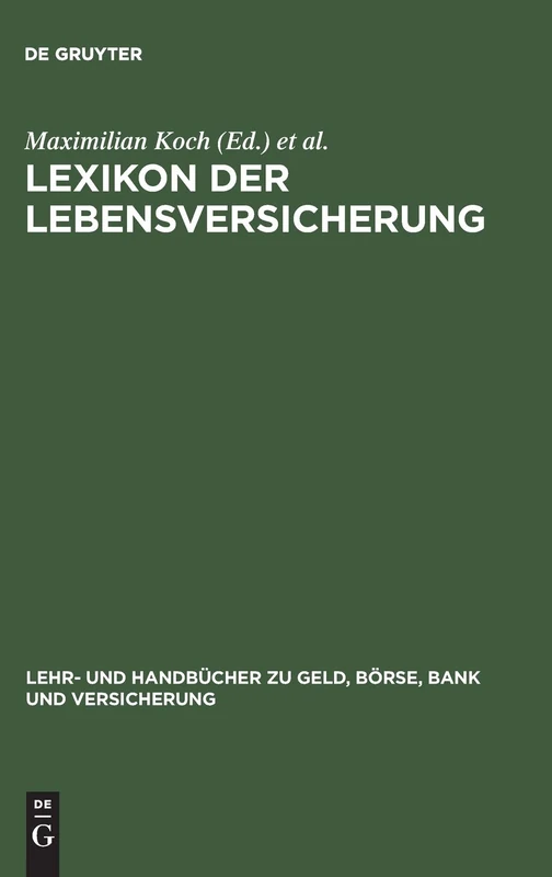 Lexikon der Lebensversicherung (Lehr- Und Handbücher Zu Geld, Börse, Bank Und Versicherung)