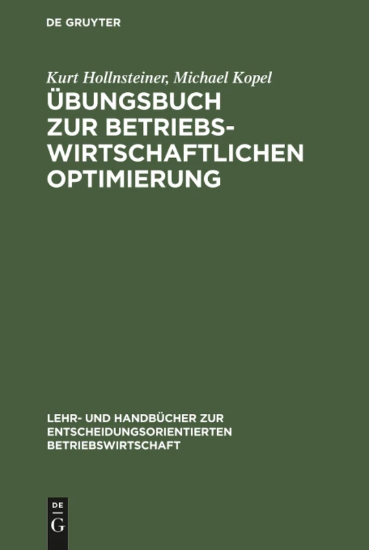 Übungsbuch zur Betriebswirtschaftlichen Optimierung: Aufgaben Und Lösungen Zu Stepan/Fischer. Einführung in Die Quantitative Betriebswirtschaftslehre ... Zur Entscheidungsorientierten Betriebsw)
