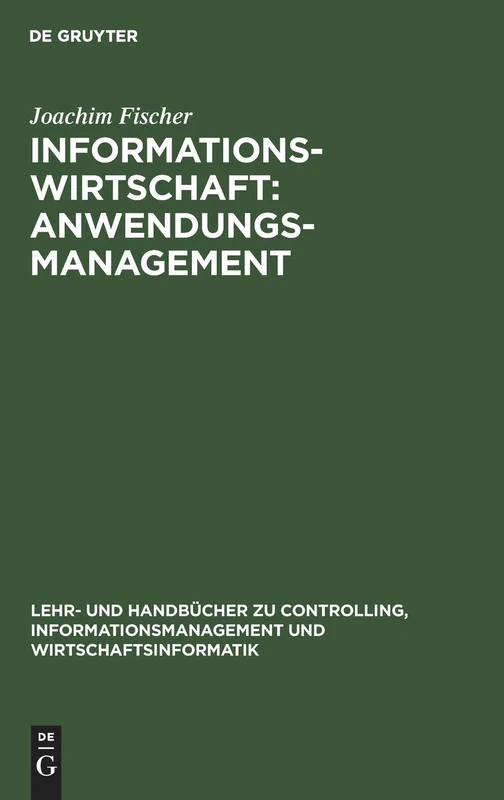 Informationswirtschaft: Anwendungsmanagement (Lehr- Und Handbücher Zu Controlling, Informationsmanagement)