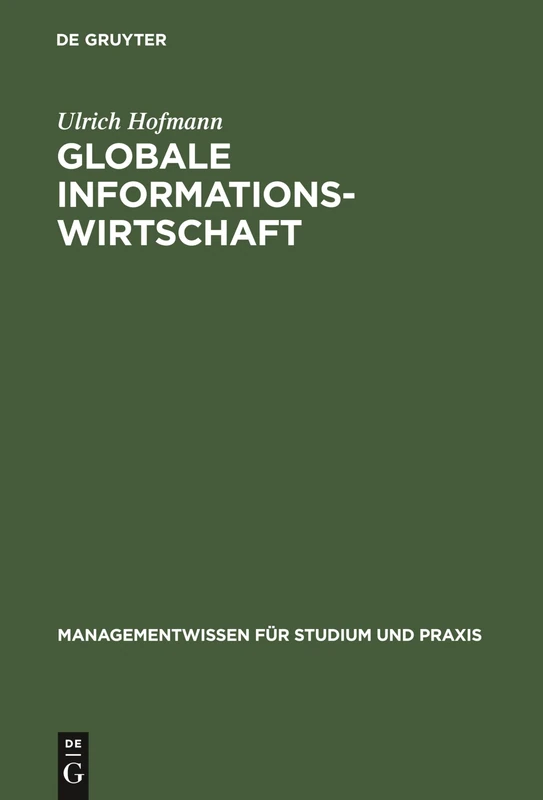 Globale Informationswirtschaft: Management, Technologien, Strategien (Managementwissen Für Studium Und Praxis)
