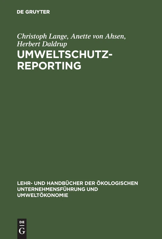Umweltschutz-Reporting: Umwelterklärungen Und -Berichte ALS Module Eines Reportingsystems (Lehr- Und Handbücher der Ökologischen Unternehmensführung Un)